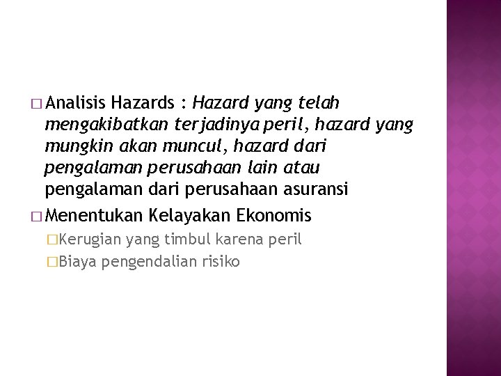 � Analisis Hazards : Hazard yang telah mengakibatkan terjadinya peril, hazard yang mungkin akan � Analisis Hazards : Hazard yang telah mengakibatkan terjadinya peril, hazard yang mungkin akan
