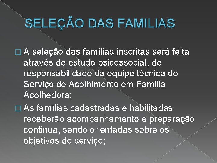 SELEÇÃO DAS FAMILIAS �A seleção das famílias inscritas será feita através de estudo psicossocial,