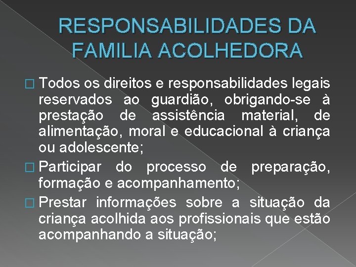 RESPONSABILIDADES DA FAMILIA ACOLHEDORA � Todos os direitos e responsabilidades legais reservados ao guardião,