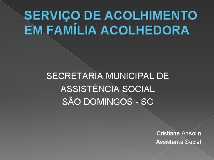 SERVIÇO DE ACOLHIMENTO EM FAMÍLIA ACOLHEDORA SECRETARIA MUNICIPAL DE ASSISTÊNCIA SOCIAL SÃO DOMINGOS -
