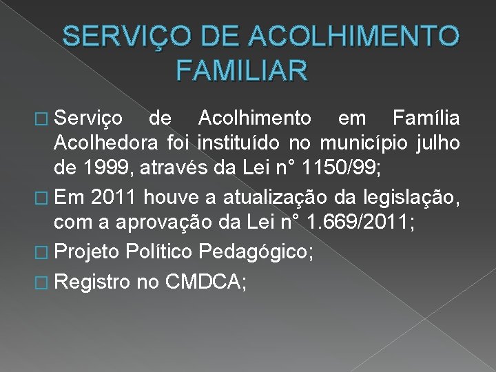 SERVIÇO DE ACOLHIMENTO FAMILIAR � Serviço de Acolhimento em Família Acolhedora foi instituído no