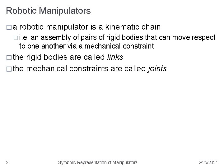 Robotic Manipulators �a robotic manipulator is a kinematic chain � i. e. an assembly