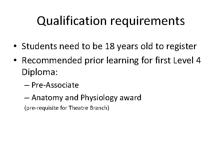 Qualification requirements • Students need to be 18 years old to register • Recommended