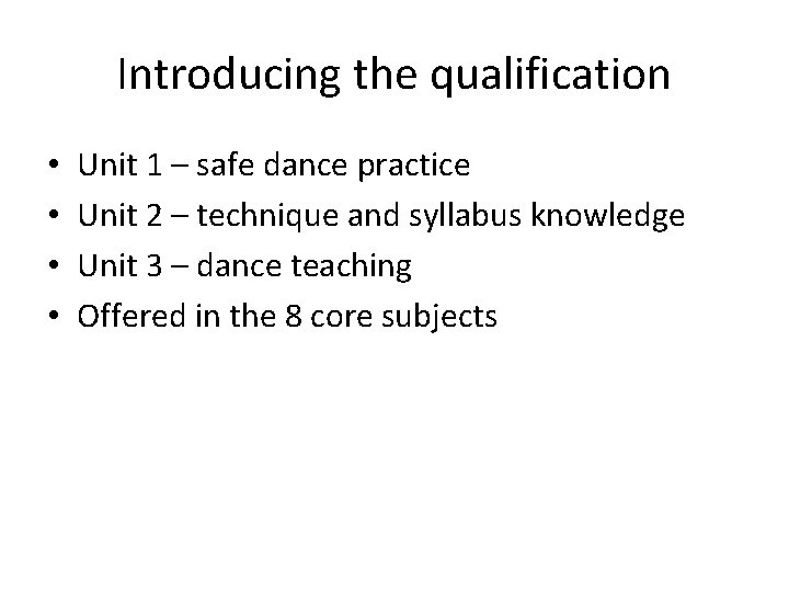 Introducing the qualification • • Unit 1 – safe dance practice Unit 2 –