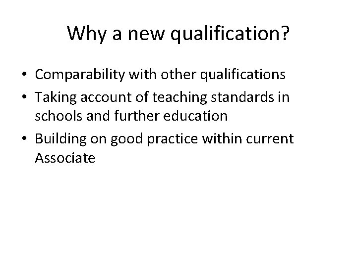 Why a new qualification? • Comparability with other qualifications • Taking account of teaching