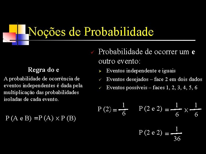 Noções de Probabilidade ü Regra do e A probabilidade de ocorrência de eventos independentes