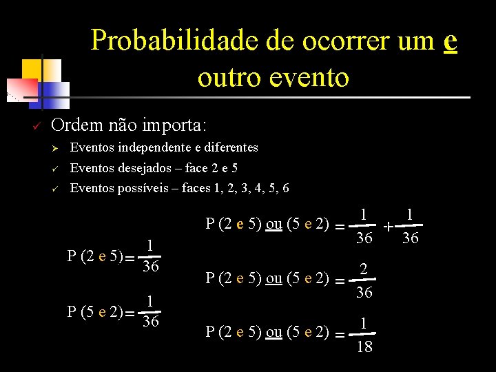 Probabilidade de ocorrer um e outro evento ü Ordem não importa: Ø ü ü