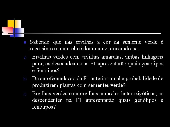 n a) b) c) Sabendo que nas ervilhas a cor da semente verde é