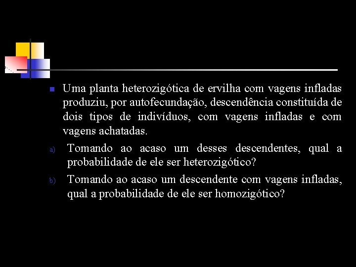 n a) b) Uma planta heterozigótica de ervilha com vagens infladas produziu, por autofecundação,