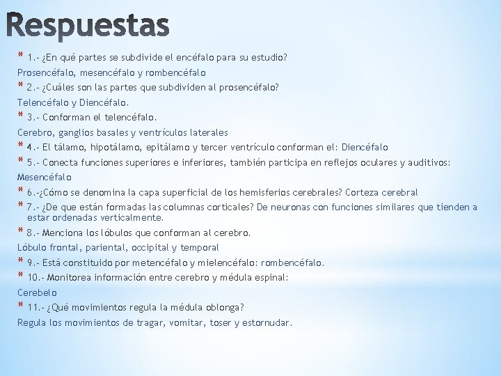 * 1. - ¿En qué partes se subdivide el encéfalo para su estudio? Prosencéfalo,