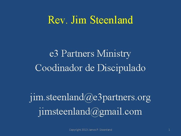 Rev. Jim Steenland e 3 Partners Ministry Coodinador de Discipulado jim. steenland@e 3 partners.