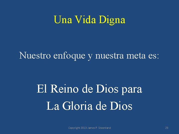 Una Vida Digna Nuestro enfoque y nuestra meta es: El Reino de Dios para