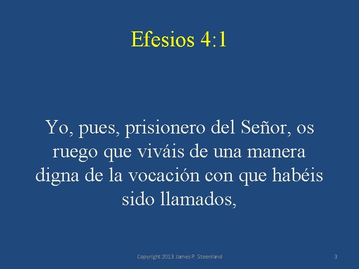 Efesios 4: 1 Yo, pues, prisionero del Señor, os ruego que viváis de una