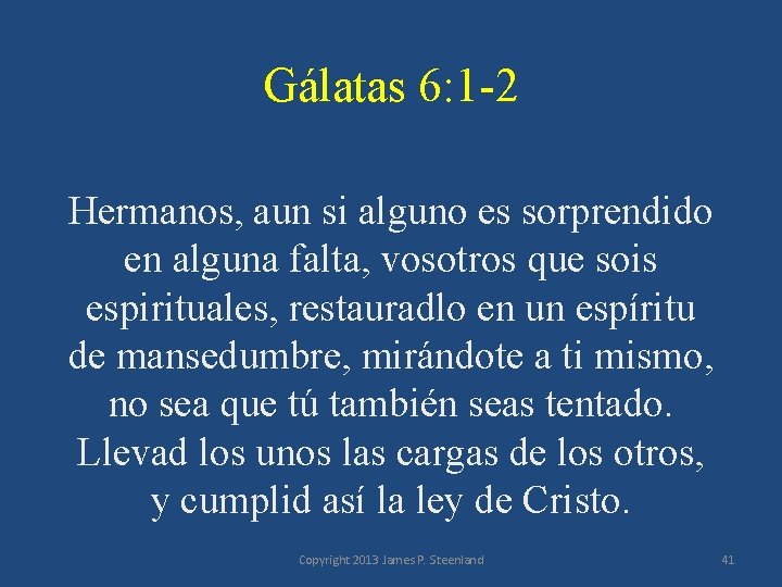 Gálatas 6: 1 -2 Hermanos, aun si alguno es sorprendido en alguna falta, vosotros