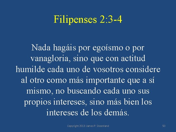 Filipenses 2: 3 -4 Nada hagáis por egoísmo o por vanagloria, sino que con