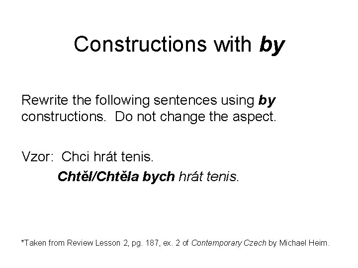 Constructions with by Rewrite the following sentences using by constructions. Do not change the