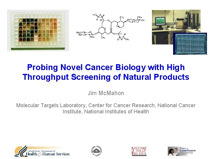 Probing Novel Cancer Biology with High Throughput Screening of Natural Products Jim Mc. Mahon