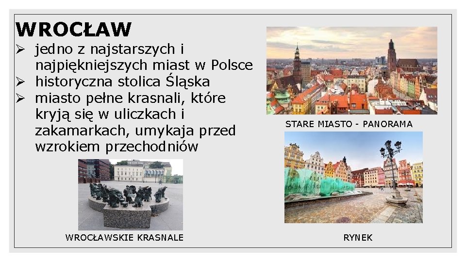 WROCŁAW Ø jedno z najstarszych i najpiękniejszych miast w Polsce Ø historyczna stolica Śląska