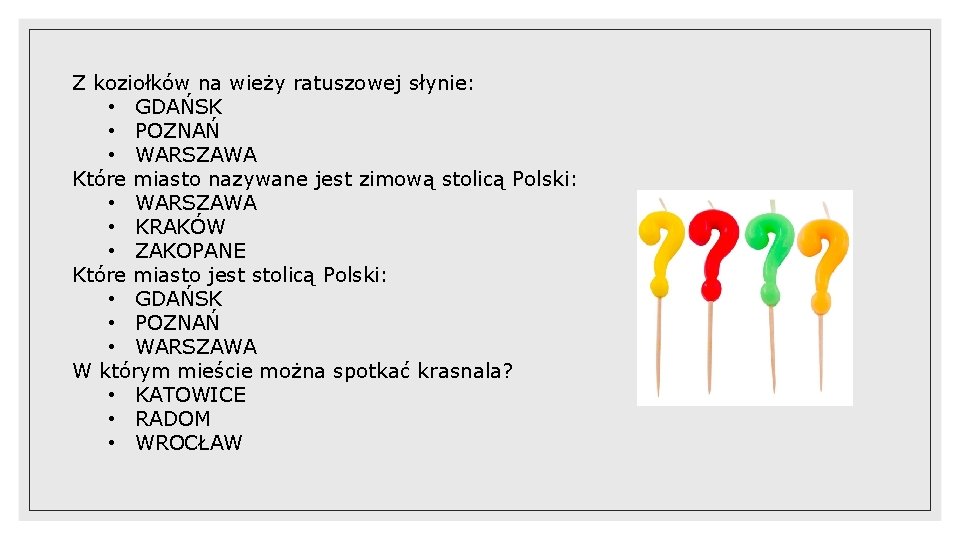 Z koziołków na wieży ratuszowej słynie: • GDAŃSK • POZNAŃ • WARSZAWA Które miasto