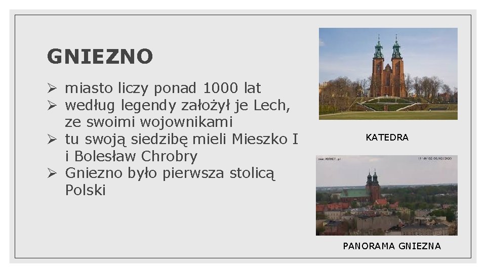 GNIEZNO Ø miasto liczy ponad 1000 lat Ø według legendy założył je Lech, ze