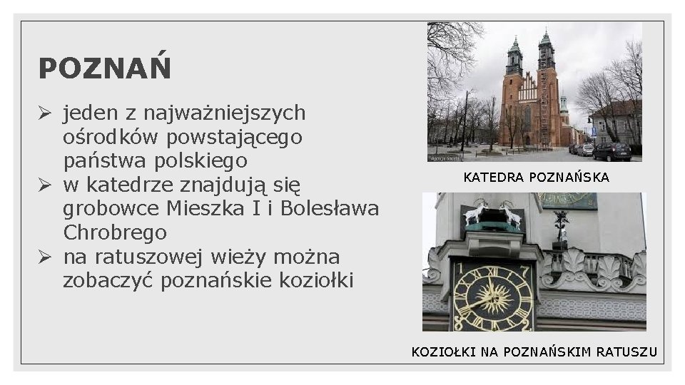 POZNAŃ Ø jeden z najważniejszych ośrodków powstającego państwa polskiego Ø w katedrze znajdują się