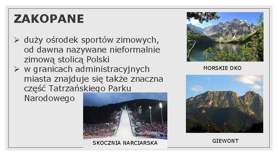 ZAKOPANE Ø duży ośrodek sportów zimowych, od dawna nazywane nieformalnie zimową stolicą Polski Ø