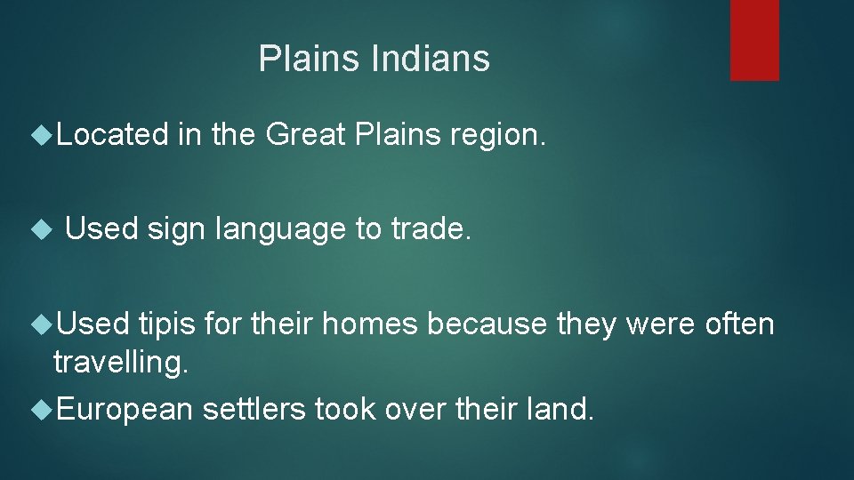 Plains Indians Located in the Great Plains region. Used sign language to trade. Used