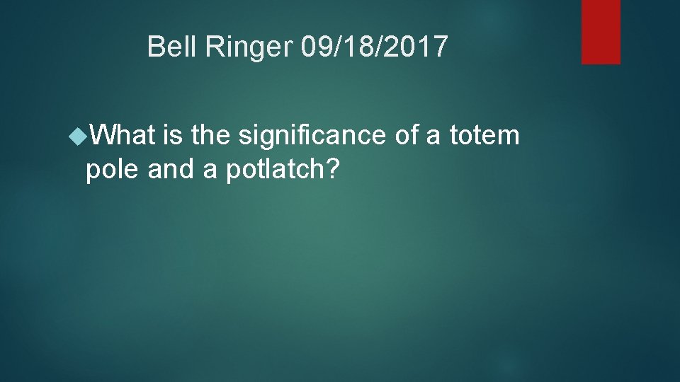 Bell Ringer 09/18/2017 What is the significance of a totem pole and a potlatch?