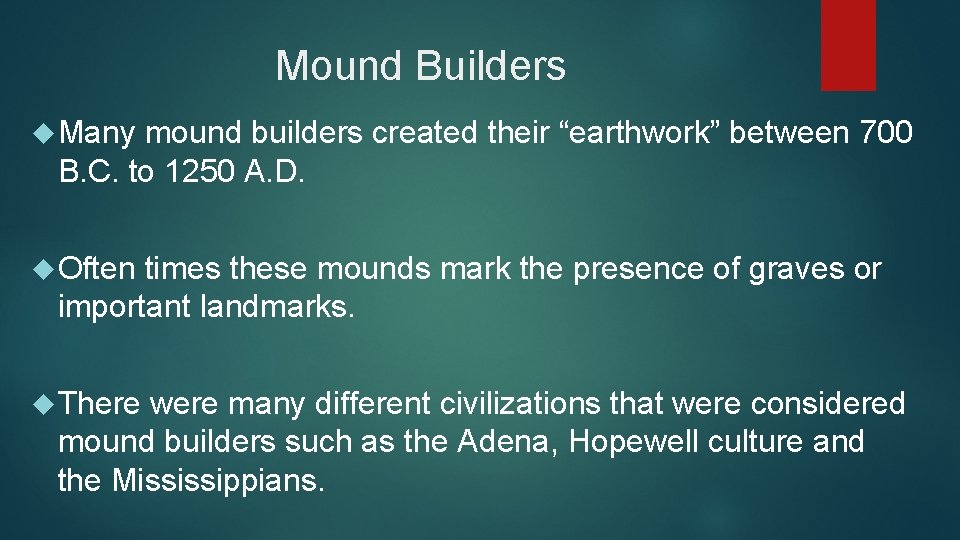 Mound Builders Many mound builders created their “earthwork” between 700 B. C. to 1250