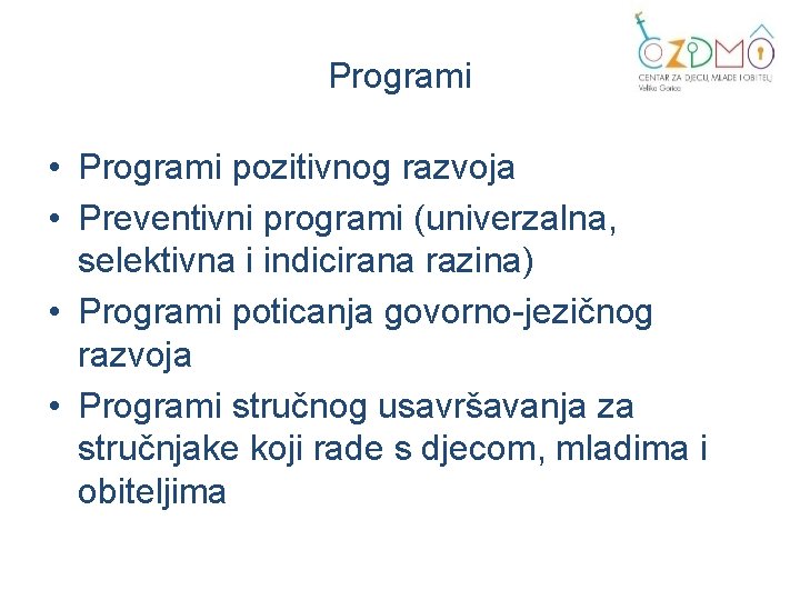 Programi • Programi pozitivnog razvoja • Preventivni programi (univerzalna, selektivna i indicirana razina) •