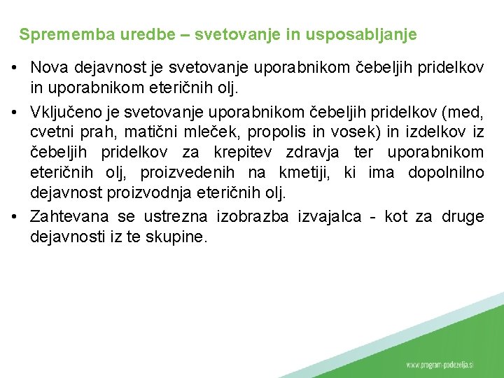 Sprememba uredbe – svetovanje in usposabljanje • Nova dejavnost je svetovanje uporabnikom čebeljih pridelkov