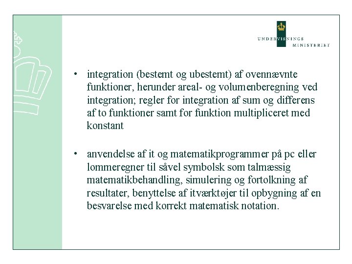  • integration (bestemt og ubestemt) af ovennævnte funktioner, herunder areal- og volumenberegning ved