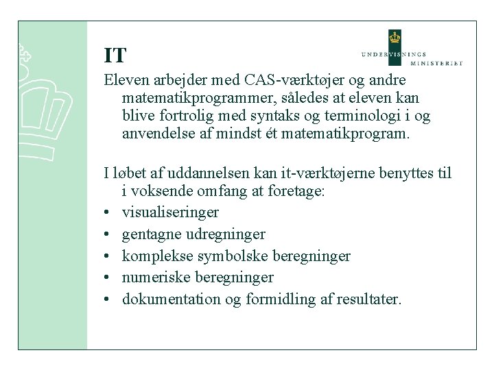 IT Eleven arbejder med CAS-værktøjer og andre matematikprogrammer, således at eleven kan blive fortrolig