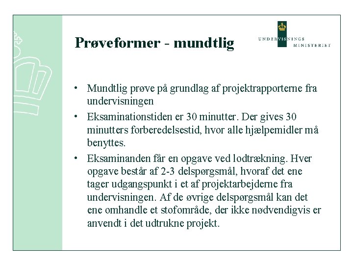 Prøveformer - mundtlig • Mundtlig prøve på grundlag af projektrapporterne fra undervisningen • Eksaminationstiden