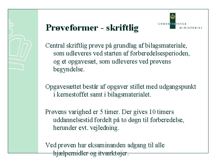 Prøveformer - skriftlig Central skriftlig prøve på grundlag af bilagsmateriale, som udleveres ved starten