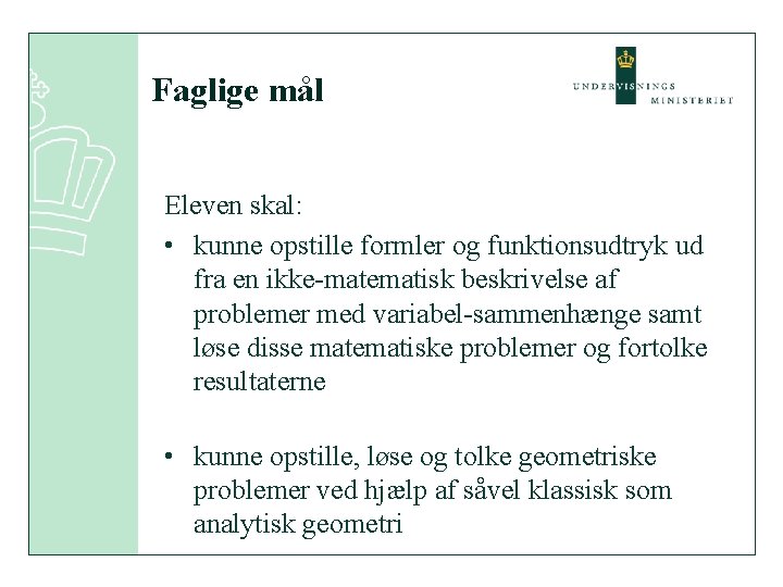 Faglige mål Eleven skal: • kunne opstille formler og funktionsudtryk ud fra en ikke-matematisk