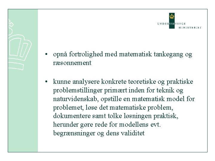  • opnå fortrolighed matematisk tankegang og ræsonnement • kunne analysere konkrete teoretiske og