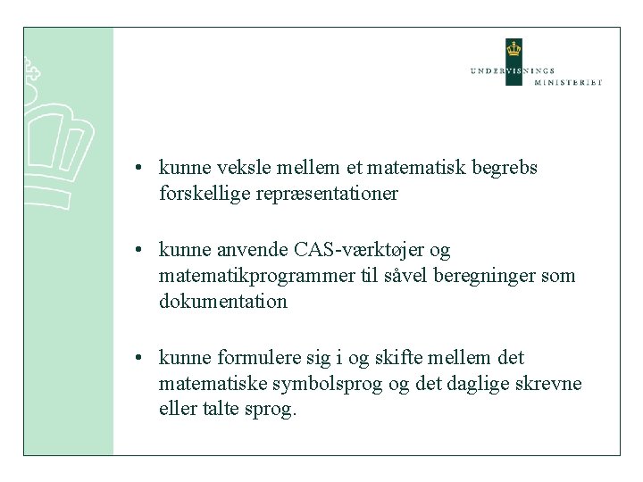  • kunne veksle mellem et matematisk begrebs forskellige repræsentationer • kunne anvende CAS-værktøjer