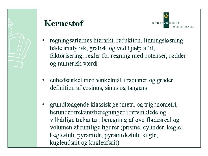 Kernestof • regningsarternes hierarki, reduktion, ligningsløsning både analytisk, grafisk og ved hjælp af it,