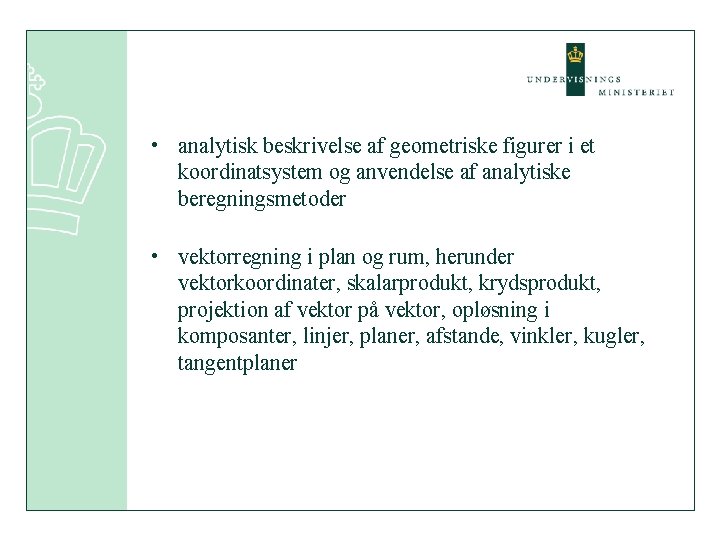  • analytisk beskrivelse af geometriske figurer i et koordinatsystem og anvendelse af analytiske