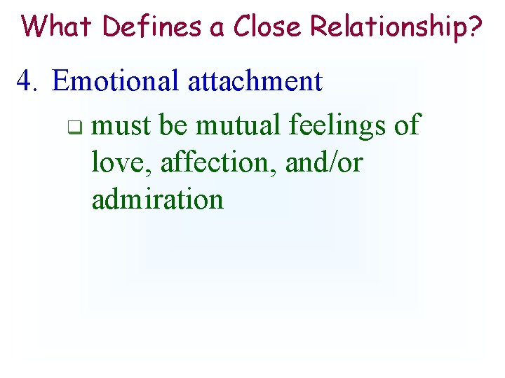 What Defines a Close Relationship? 4. Emotional attachment q must be mutual feelings of