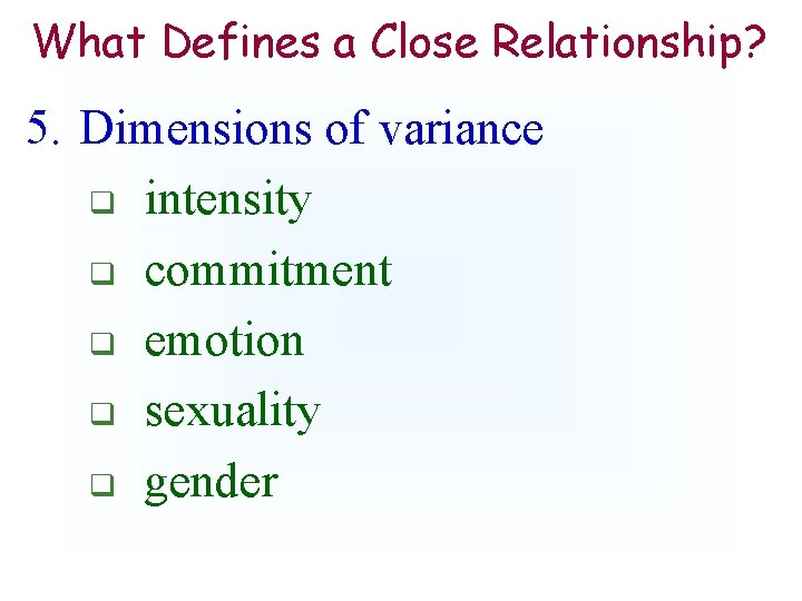 What Defines a Close Relationship? 5. Dimensions of variance q intensity q commitment q