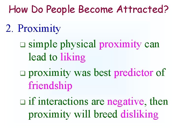 How Do People Become Attracted? 2. Proximity q simple physical proximity can lead to