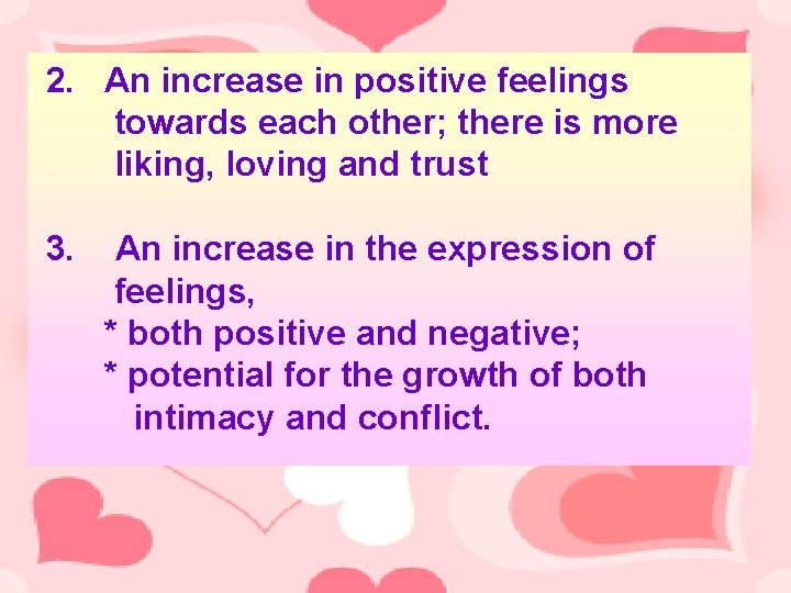 2. An increase in positive feelings towards each other; there is more liking, loving