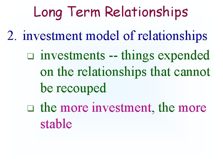 Long Term Relationships 2. investment model of relationships q investments -- things expended on