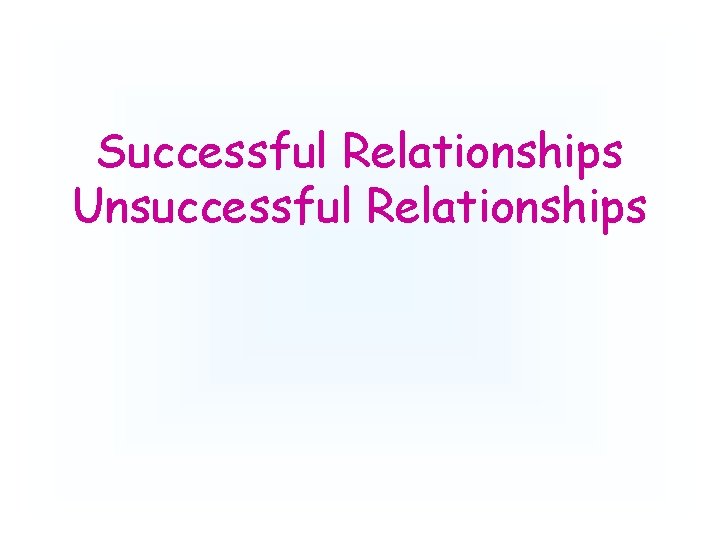 Successful Relationships Unsuccessful Relationships 