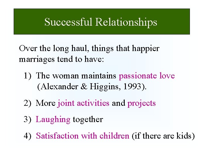 Successful Relationships Over the long haul, things that happier marriages tend to have: 1)