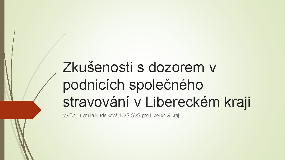 Zkušenosti s dozorem v podnicích společného stravování v Libereckém kraji MVDr. Ludmila Kudělková, KVS