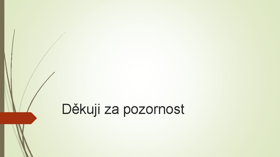Děkuji za pozornost 
