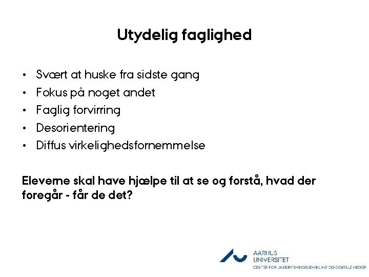 Utydelig faglighed • • • Svært at huske fra sidste gang Fokus på noget